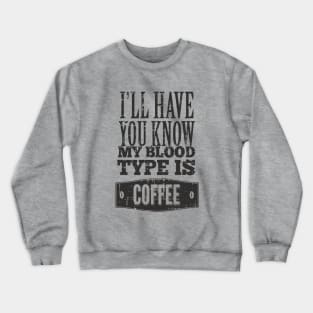 Typography - My Blood Type Is COFFEE Crewneck Sweatshirt